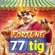 77 tig